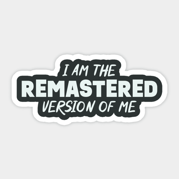 I Am The Remastered Version Of Me Sticker by Mad Swell Designs